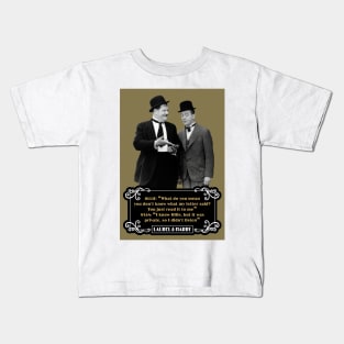 Laurel & Hardy Quotes: Ollie “What Do You Mean You Don't Know What My Letter Said? You Just Read It To Me" Stan "I Know Ollie, But It Was Private, So I Didn't Listen" Kids T-Shirt